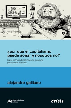 ¿Por qué el capitalismo puede soñar y nosotros no? - Breve manual de las ideas de izquierda para pensar el futuro