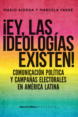 ¡Ey, las ideologías existen! - Comunicación política y campañas electorales en América Latina
