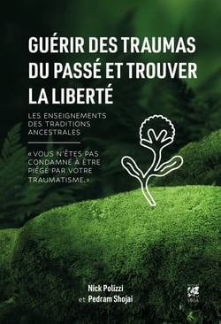 Guérir des traumas du passé et trouver la liberté - Les enseignements des traditions ancestrales
