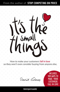 It's the small things - How to make your customers fall in love so they won't even consider buying from anyone else