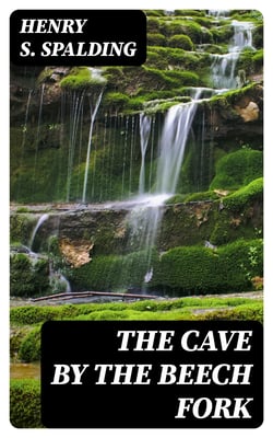 The Cave by the Beech Fork - A Story of Kentucky—1815