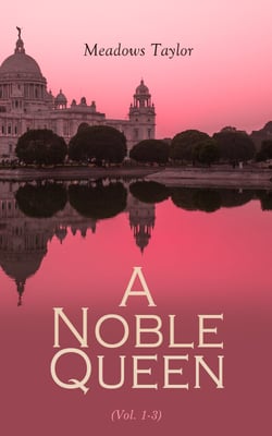A Noble Queen (Vol. 1-3) - A Romance of Indian History (Complete Edition)