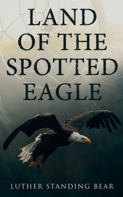 Land of the Spotted Eagle - An Ethnographic Description of Traditional Lakota Life and Customs