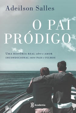 O pai pródigo - Uma história real sobre o amor incondicional entre pais e filhos