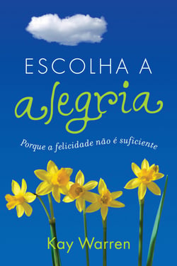 Escolha a alegria - Porque a felicidade não é suficiente