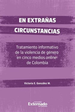 En extrañas circunstancias - Tratamiento informativo de la violencia de género en cinco medios online de Colombia