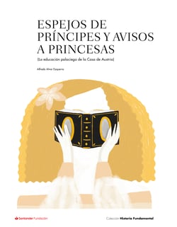 Espejos de príncipes y avisos a princesas - La educación palaciega de la Casa de Austria