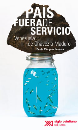 País fuera de servicio - Venezuela de Chávez a Maduro