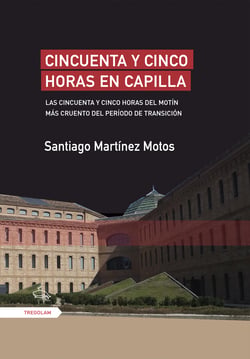 Cincuenta y cinco horas en capilla - Las cincuenta y cinco horas del motín  más cruento del período de Transición