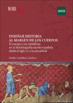 Enseñar Historia al margen de los cuerpos. El cuerpo y sus metáforas en la historiografía escolar española desde el siglo XIX a la actualidad