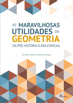 As Maravilhosas Utilidades da Geometria - da Pré-História à era Espacial