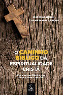 O caminho bíblico da espiritualidade cristã - Paz e reconciliação com Deus e com o próximo