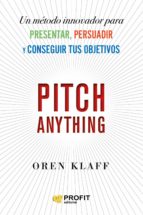 Pitch anything - Un método innovador para presentar, persuadir y conseguir tus objetivos