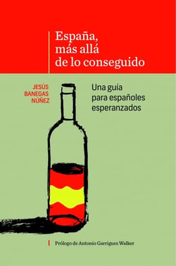 ESPAÑA, MÁS ALLÁ DE LO CONSEGUIDO Una guía para españoles esperanzados