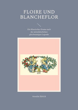 Floire und Blancheflor - Ein Klassisches Drama nach der mittelalterlichen gleichnamigen Legende
