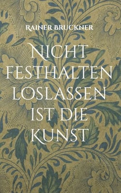 Nicht festhalten loslassen ist die Kunst - Gedichte die Herz und Seele berühren