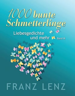 1000 bunte Schmetterlinge - II - Liebesgedichte und mehr - Band II