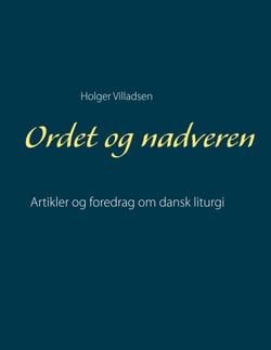 Ordet og nadveren - Artikler og foredrag om dansk liturgi