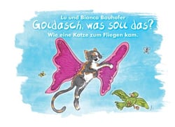 Goldasch, was soll das? - Wie eine Katze zum Fliegen kam