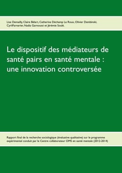 Le dispositif des médiateurs de santé pairs en santé mentale : une innovation controversée - Rapport final de la recherche Evaluative qualitative sur le programme expérimental 2012-2014