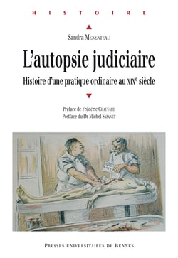 L'autopsie judiciaire - Histoire d'une pratique ordinaire au XIXe siècle