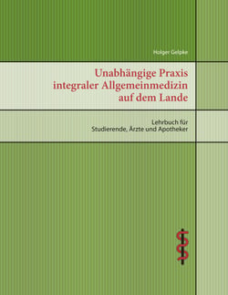 Unabhängige Praxis integraler Allgemeinmedizin auf dem Lande - Lehrbuch für Studierende, Ärzte und Apotheker
