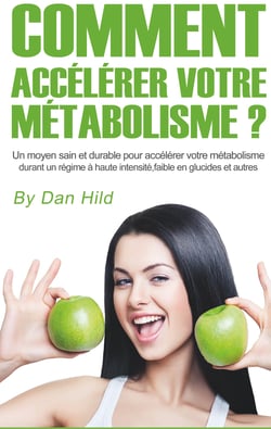 Comment accélérer votre métabolisme ? - Un moyen sain et durable pour accélérer votre métabolisme durant un régime à haute intensité, faible en glucides et autres.