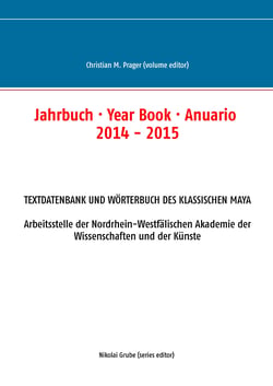 Jahrbuch · Year Book · Anuario 2014 - 2015 - Textdatenbank und Wörterbuch des Klassischen Maya