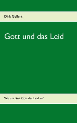 Gott und das Leid - Warum lässt Gott das Leid zu?