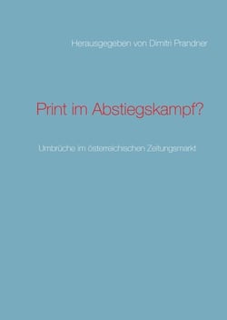 Print im Abstiegskampf? - Umbrüche im österreichischen Zeitungsmarkt