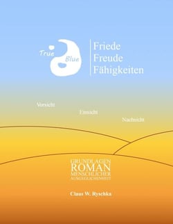 Friede Freude Fähigkeiten - Grundlagenroman menschlicher Ausgeglichenheit