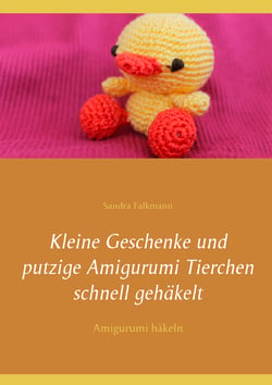 Kleine Geschenke und putzige Amigurumi Tierchen schnell gehäkelt - Amigurumi häkeln
