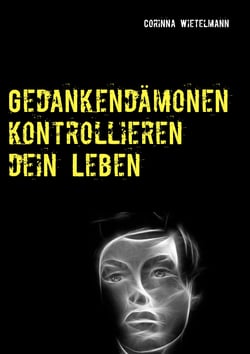 Gedankendämonen kontrollieren dein Leben - werde frei und selbstbestimmt