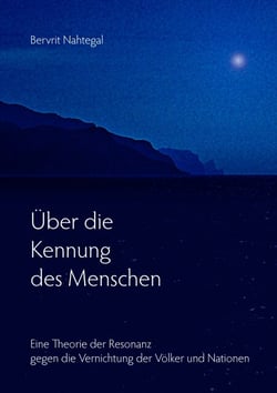 Über die Kennung des Menschen - Eine Theorie der Resonanz gegen die Vernichtung der Völker und Nationen