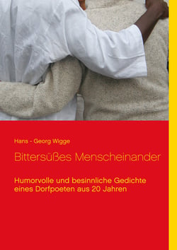 Bittersüßes Menscheinander - Humorvolle und besinnliche Gedichte eines Dorfpoeten aus 20 Jahren