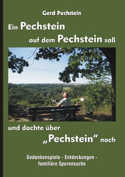 Ein Pechstein auf dem Pechstein saß und dachte über "Pechstein" nach - Gedankenspiele - Entdeckungen - familiäre Spurensuche