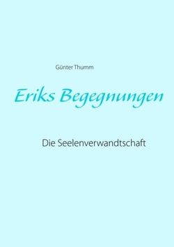 Eriks Begegnungen - Die Seelenverwandtschaft
