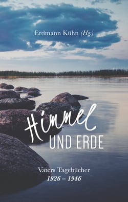 Himmel und Erde - Vaters Tagebücher 1926-1946