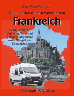 Kultur erleben mit dem Wohnmobil in Frankreich - Vierzig kulturelle Highlights, Park- und Übernachtungsplätze sowie Navigations-Koordinaten