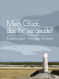 Mein Glück, das ihr vergeudet - Erzählungen