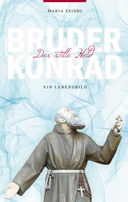 Bruder Konrad - Der stille Held - Ein Lebensbild