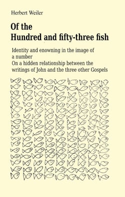 Of the Hundred and fifty-three fish - Identity and enowning in the image of a number On a hidden relationship between the writings of John and the three other Gospels