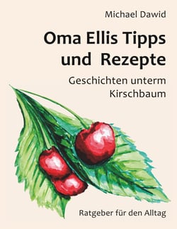 Oma Ellis Tipps und Rezepte - Geschichten unterm Kirschbaum