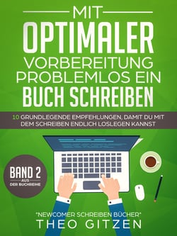 Mit optimaler Vorbereitung problemlos ein Buch schreiben - 10 grundlegende Empfehlungen, damit du mit dem Schreiben endlich loslegen kannst