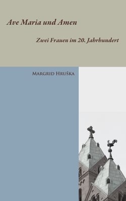 Ave Maria und Amen - Zwei Frauen im 20. Jahrhundert