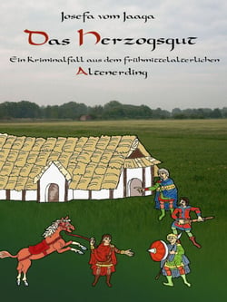 Das Herzogsgut - Ein Kriminalfall aus dem frühmittelalterlichen Altenerding