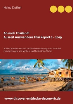 Ab nach Thailand Thailand Report 2 - 2019 - Auszeit Auswandern Visa Finanzen Versicherung u.v.m.  Thailand zwischen Magie und Mythen!
