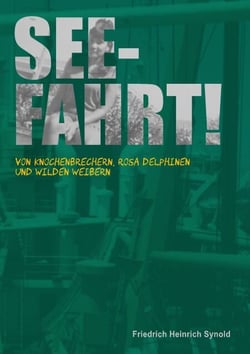 Seefahrt! - Von Knochenbrechern, rosa Delphinen und wilden Weibern