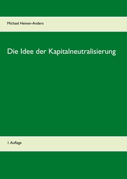 Die Idee der Kapitalneutralisierung - 1. Auflage