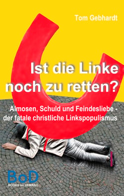 Ist die Linke noch zu retten? - Almosen, Schuld und Feindesliebe - der fatale christliche Linkspopulismus